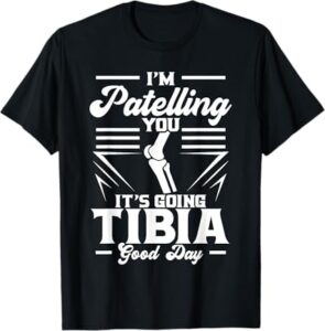 Read more about the article I’m Patelling You It’s Going Tibia Good Day Doctor Puns T-Shirt